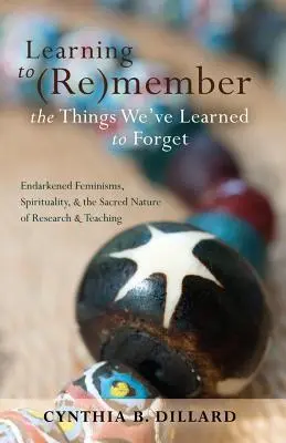 Apprendre à (ré)adhérer aux choses que nous avons appris à oublier : Féminismes endogènes, spiritualité et nature sacrée de la recherche et de l'enseignement - Learning to (Re)member the Things We've Learned to Forget: Endarkened Feminisms, Spirituality, and the Sacred Nature of Research and Teaching