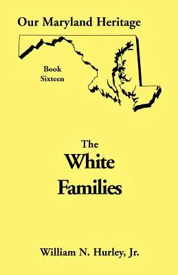 Notre héritage du Maryland, Livre 16 : Les familles blanches - Our Maryland Heritage, Book 16: White Families