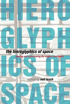 Les hiéroglyphes de l'espace : Lire et vivre la métropole moderne - The Hieroglyphics of Space: Reading and Experiencing the Modern Metropolis