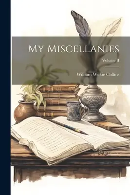 Mes Miscellanées ; Volume II - My Miscellanies; Volume II