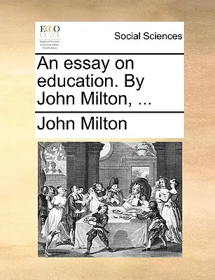 Un essai sur l'éducation, par John Milton, ... - An Essay on Education. by John Milton, ...