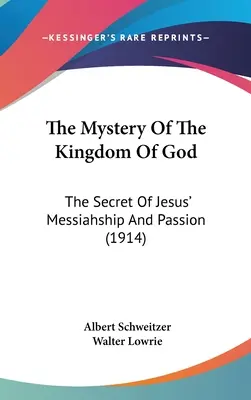 Le Mystère du Royaume de Dieu : Le secret de la messianité et de la passion de Jésus (1914) - The Mystery Of The Kingdom Of God: The Secret Of Jesus' Messiahship And Passion (1914)