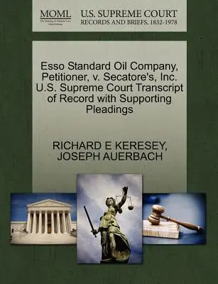 ESSO Standard Oil Company, Petitioner, V. Secatore's, Inc. U.S. Supreme Court Transcript of Record with Supporting Pleadings (Transcription du dossier avec les plaidoiries à l'appui) - ESSO Standard Oil Company, Petitioner, V. Secatore's, Inc. U.S. Supreme Court Transcript of Record with Supporting Pleadings