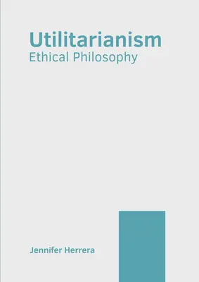 L'utilitarisme : Philosophie éthique - Utilitarianism: Ethical Philosophy