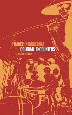 La France en Indochine : Rencontres coloniales - France in Indochina: Colonial Encounters