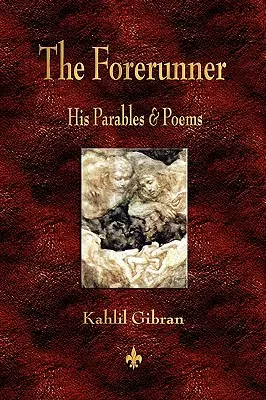 Le Précurseur : Ses paraboles et ses poèmes - The Forerunner: His Parables and Poems