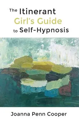 Le guide de l'auto-hypnose pour les itinérantes - The Itinerant Girl's Guide to Self-Hypnosis