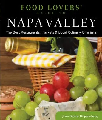 Guide des amoureux de la nourriture de(R) Napa Valley : Les meilleurs restaurants, marchés et offres culinaires locales - Food Lovers' Guide to(R) Napa Valley: The Best Restaurants, Markets & Local Culinary Offerings