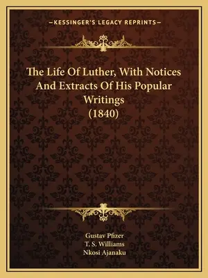 La vie de Luther, avec des notices et des extraits de ses écrits populaires (1840) - The Life Of Luther, With Notices And Extracts Of His Popular Writings (1840)