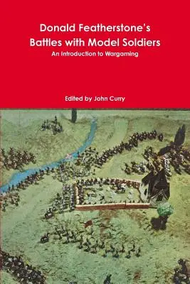 Donald Featherstone's Battles with Model Soldiers An Introduction to Wargaming (Batailles et manœuvres avec des modèles réduits de soldats : une introduction aux jeux de guerre) - Donald Featherstone's Battles with Model Soldiers An Introduction to Wargaming