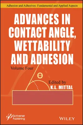 Progrès dans l'angle de contact, la mouillabilité et l'adhésion, Volume 4 - Advances in Contact Angle, Wettability and Adhesion, Volume 4