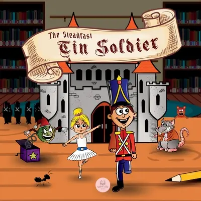 Le soldat de plomb inébranlable : Livres d'histoires classiques pour enfants - The Steadfast Tin Soldier: Classic Storybooks for Kids