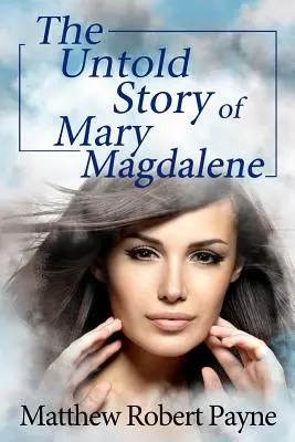 L'histoire inédite de Marie-Madeleine - The Untold Story of Mary Magdalene