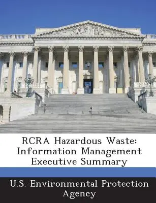 Déchets dangereux RCRA : Gestion de l'information Résumé - RCRA Hazardous Waste: Information Management Executive Summary