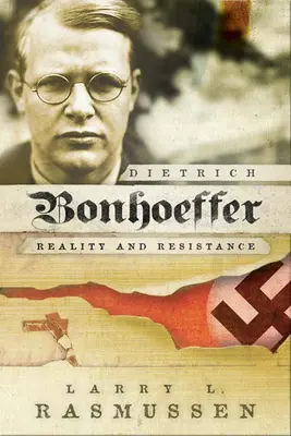 Dietrich Bonhoeffer : Réalité et résistance - Dietrich Bonhoeffer: Reality and Resistance