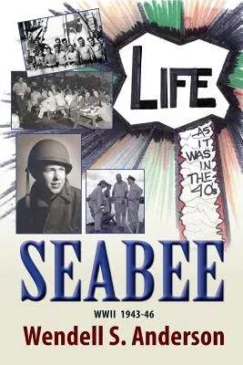Seabee, la vie telle qu'elle était dans les années 40 WWII 1943 -46 - Seabee, Life as It Was in the 40's WWII 1943 -46