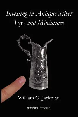 Investir dans les jouets et miniatures en argent ancien : Paperback Edition - Investing in Antique Silver Toys and Miniatures: Paperback Edition