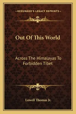 Hors du monde : De l'Himalaya au Tibet interdit - Out Of This World: Across The Himalayas To Forbidden Tibet