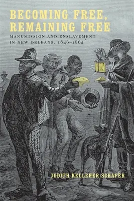 Devenir libre, rester libre : Manumission et asservissement à la Nouvelle-Orléans, 1846--1862 - Becoming Free, Remaining Free: Manumission and Enslavement in New Orleans, 1846--1862