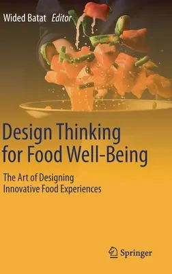 Design Thinking for Food Well-Being : L'art de concevoir des expériences alimentaires innovantes - Design Thinking for Food Well-Being: The Art of Designing Innovative Food Experiences