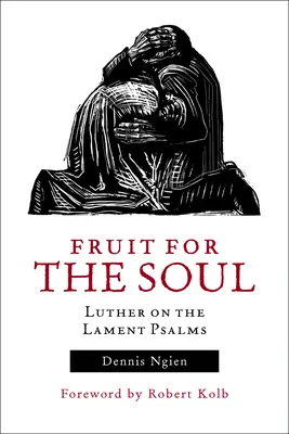 Des fruits pour l'âme : Luther sur les psaumes de lamentation - Fruit for the Soul: Luther on the Lament Psalms