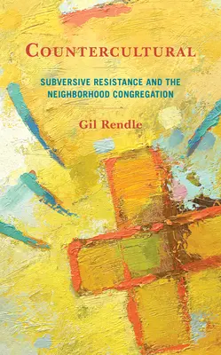 Contre-culturel : La résistance subversive et la congrégation de quartier - Countercultural: Subversive Resistance and the Neighborhood Congregation