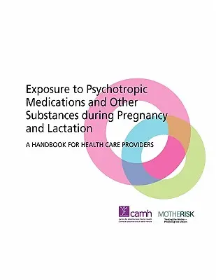 Exposition aux médicaments psychotropes et à d'autres substances pendant la grossesse et l'allaitement : Manuel à l'intention des prestataires de soins de santé - Exposure to Psychotropic Medications and Other Substances During Pregnancy and Lactation: A Handbook for Health Care Providers