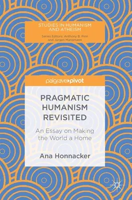 L'humanisme pragmatique revisité : Un essai pour faire du monde une maison - Pragmatic Humanism Revisited: An Essay on Making the World a Home