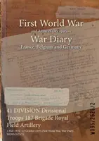 41 DIVISION Troupes divisionnaires 187 Brigade de l'artillerie royale de campagne : 1er mai 1916 - 25 octobre 1919 (Première Guerre mondiale, Journal de guerre, WO95/2625/2) - 41 DIVISION Divisional Troops 187 Brigade Royal Field Artillery: 1 May 1916 - 25 October 1919 (First World War, War Diary, WO95/2625/2)