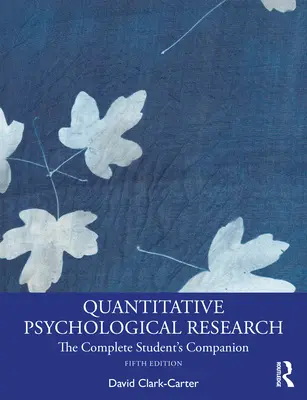 Recherche quantitative en psychologie : Le compagnon complet de l'étudiant - Quantitative Psychological Research: The Complete Student's Companion