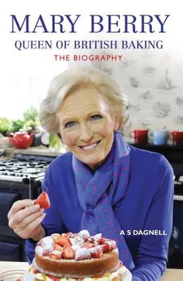 Mary Berry : La reine de la pâtisserie britannique : La biographie - Mary Berry: Queen of British Baking: The Biography