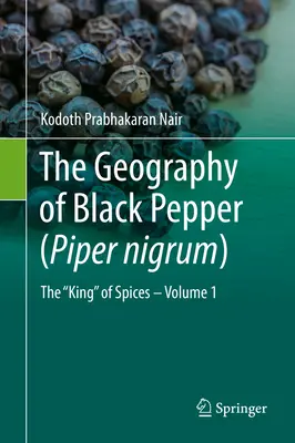 La géographie du poivre noir (Piper Nigrum) : Le roi des épices - Volume 1 - The Geography of Black Pepper (Piper Nigrum): The King of Spices - Volume 1