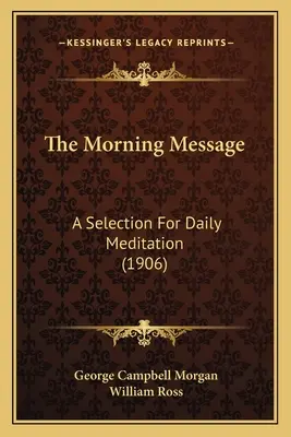 Le message du matin : Une sélection pour la méditation quotidienne (1906) - The Morning Message: A Selection For Daily Meditation (1906)