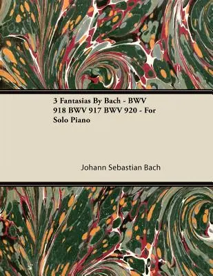 3 Fantaisies de Bach - BWV 918 BWV 917 BWV 920 - Pour piano solo - 3 Fantasias By Bach - BWV 918 BWV 917 BWV 920 - For Solo Piano