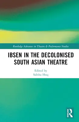 Ibsen dans le théâtre décolonisé d'Asie du Sud - Ibsen in the Decolonised South Asian Theatre