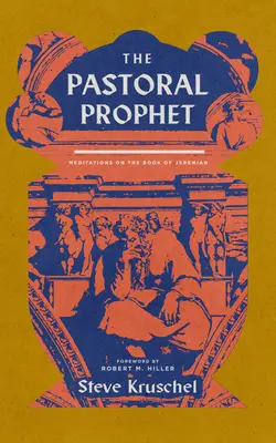 Le prophète pastoral : Méditations sur le livre de Jérémie - The Pastoral Prophet: Meditations on the Book of Jeremiah