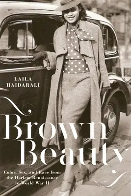 Beauté brune : Couleur, sexe et race de la Renaissance de Harlem à la Seconde Guerre mondiale - Brown Beauty: Color, Sex, and Race from the Harlem Renaissance to World War II
