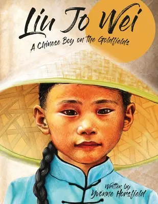 Liu Jo Wei : Un garçon chinois dans les champs d'or - Liu Jo Wei: A Chinese Boy on the Goldfields