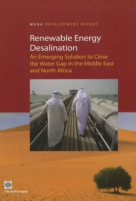 Le dessalement à partir d'énergies renouvelables : Une solution émergente pour combler le déficit en eau au Moyen-Orient et en Afrique du Nord - Renewable Energy Desalination: An Emerging Solution to Close the Water Gap in the Middle East and North Africa