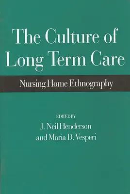 La culture des soins de longue durée : Ethnographie des maisons de retraite - The Culture of Long Term Care: Nursing Home Ethnography
