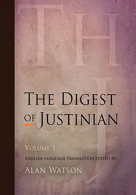 Le Digeste de Justinien, Volume 3 - The Digest of Justinian, Volume 3