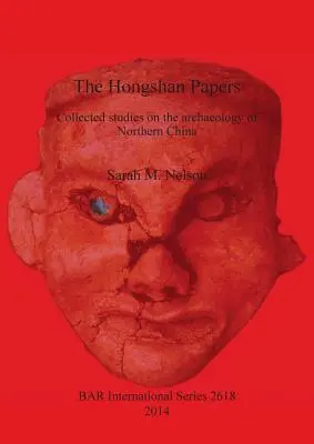 Les Cahiers de Hongshan : Recueil d'études sur l'archéologie de la Chine du Nord - The Hongshan Papers: Collected Studies on the Archaeology of Northern China