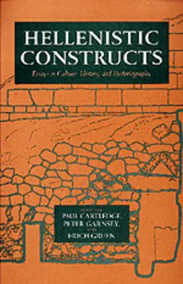 Hellenistic Constructs : Essais sur la culture, l'histoire et l'historiographie, volume 26 - Hellenistic Constructs: Essays in Culture, History, and Historiography Volume 26