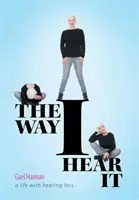 La façon dont je l'entends : Une vie avec une perte auditive - The Way I Hear It: A Life with Hearing Loss
