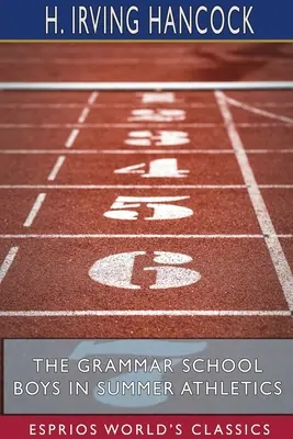 Les garçons de la Grammar School dans l'athlétisme d'été (Esprios Classics) : Dick & Co. Assurent leur renommée - The Grammar School Boys in Summer Athletics (Esprios Classics): Dick & Co. Make Their Fame Secure