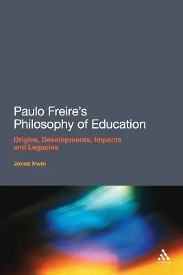 La philosophie de l'éducation de Paulo Freire : Origines, développements, impacts et héritages - Paulo Freire's Philosophy of Education: Origins, Developments, Impacts and Legacies