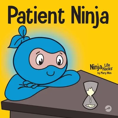 Ninja patient : Un livre pour enfants sur le développement de la patience et le report de la satisfaction. - Patient Ninja: A Children's Book About Developing Patience and Delayed Gratification