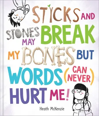 Les bâtons et les pierres peuvent me briser les os, mais les mots ne peuvent (jamais) me blesser - Sticks and Stones May Break My Bones But Words (Can Never) Hurt Me