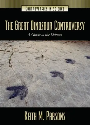 La grande controverse sur les dinosaures : Un guide des débats - The Great Dinosaur Controversy: A Guide to the Debates