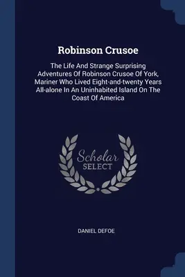 Robinson Crusoé : La vie et les aventures étranges et surprenantes de Robinson Crusoé d'York, marin qui vécut huit ans et vingt ans tout entier. - Robinson Crusoe: The Life And Strange Surprising Adventures Of Robinson Crusoe Of York, Mariner Who Lived Eight-and-twenty Years All-al